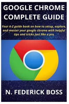 The Ultimate Guide to Navigating Google Chrome like a Pro